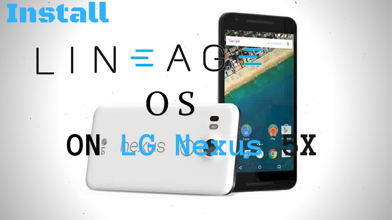 Install Lineage OS on LG Nexus 5X (bullhead)