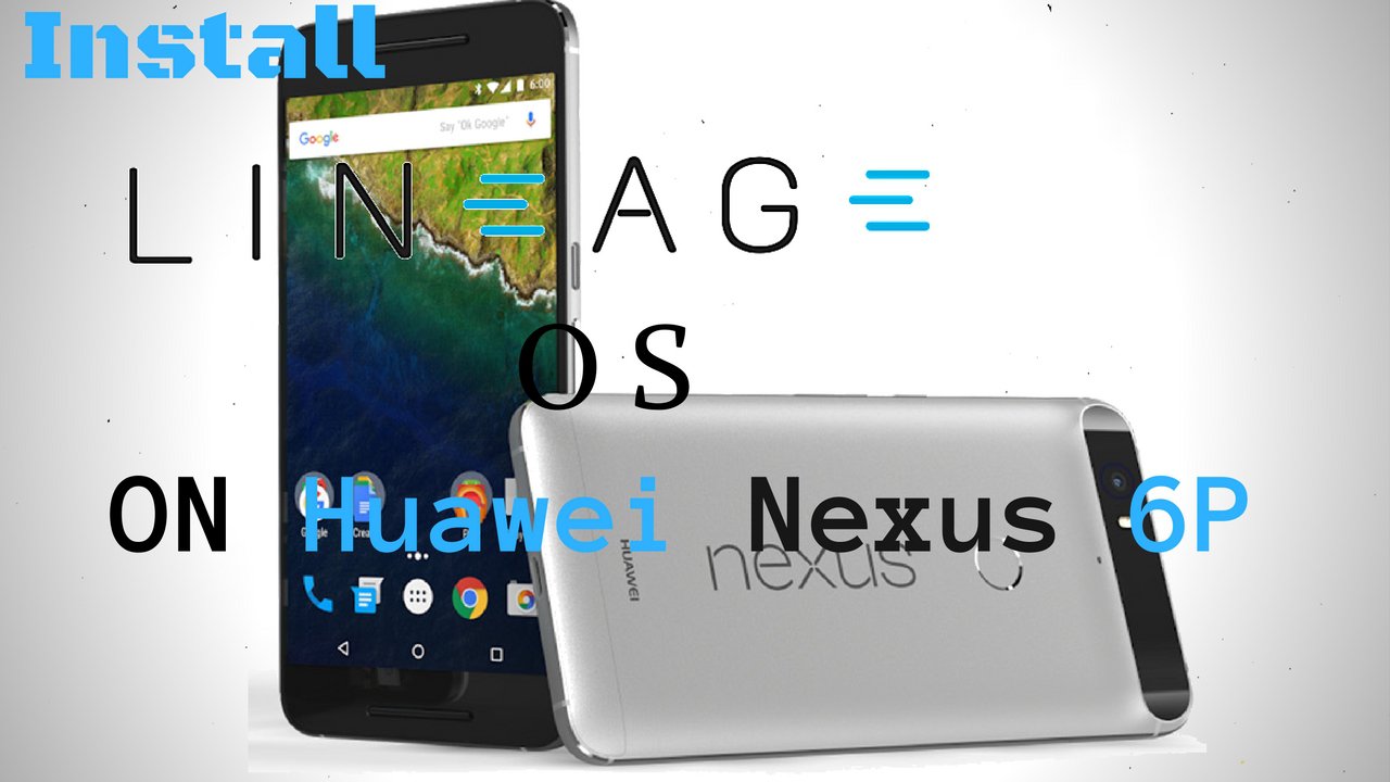 Install Lineage OS on Huawei Nexus 6P
