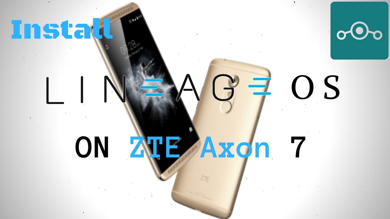 Install Lineage OS on ZTE Axon 7